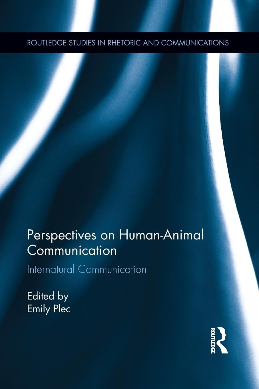 Perspectives on Human-Animal Communication: Internatural Communication (Routledge Studies in Rhetoric and Communication)