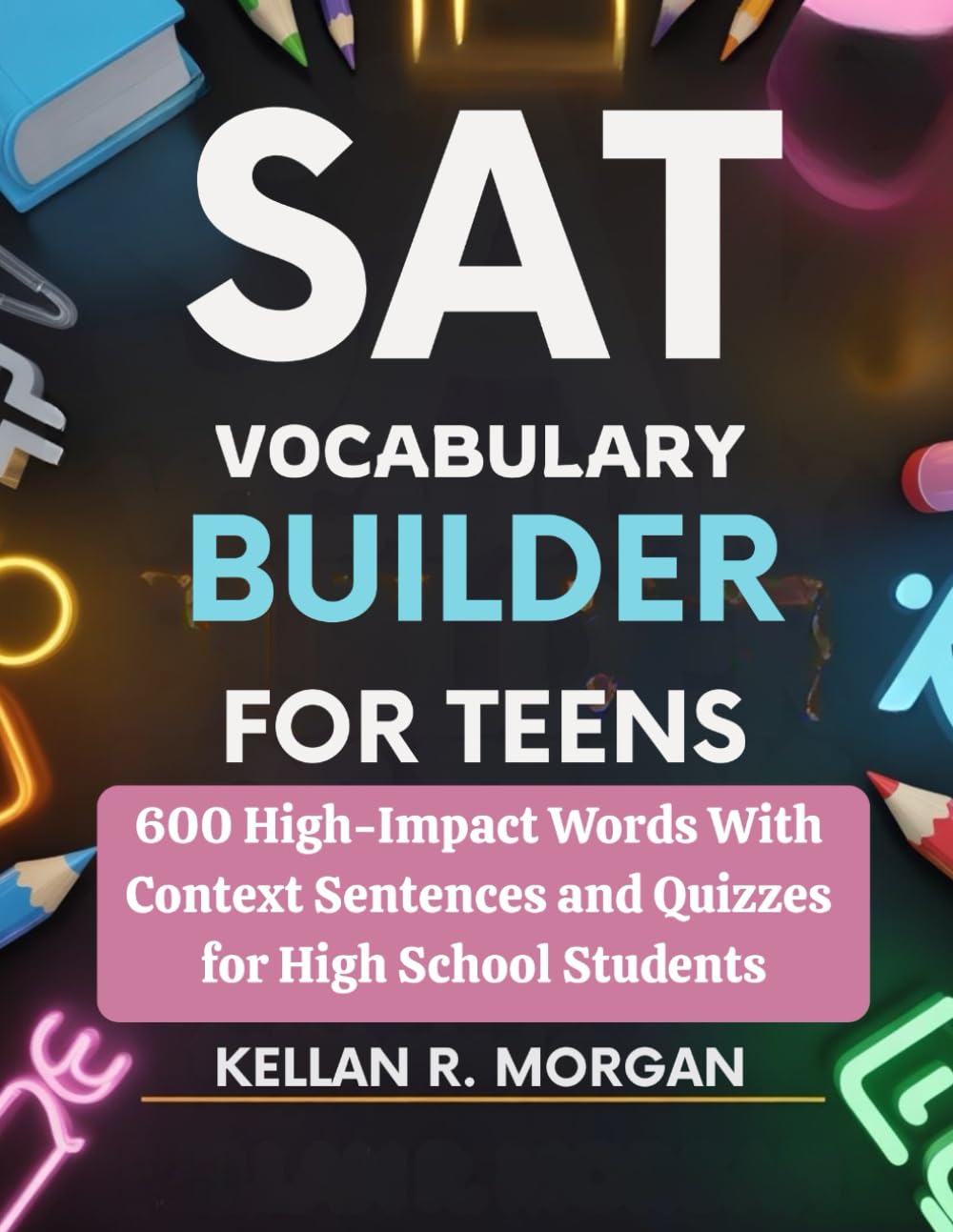 SAT Vocabulary Builder for Teens: 600 High-Impact Words With Context Sentences and Quizzes for High School Students