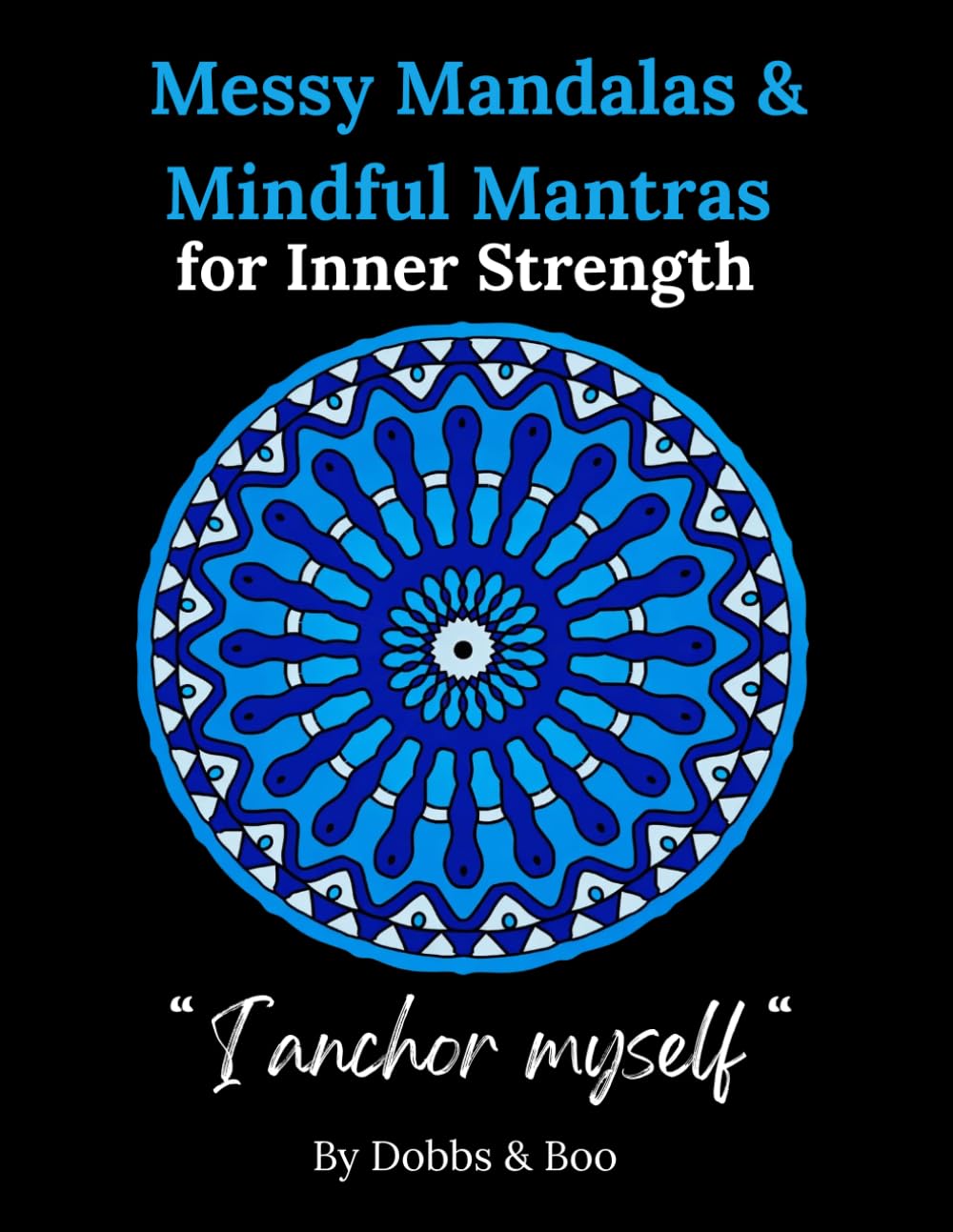Messy Mandalas and Mindful Mantras for Inner Strength: A colouring journey to rebuild your inner strength