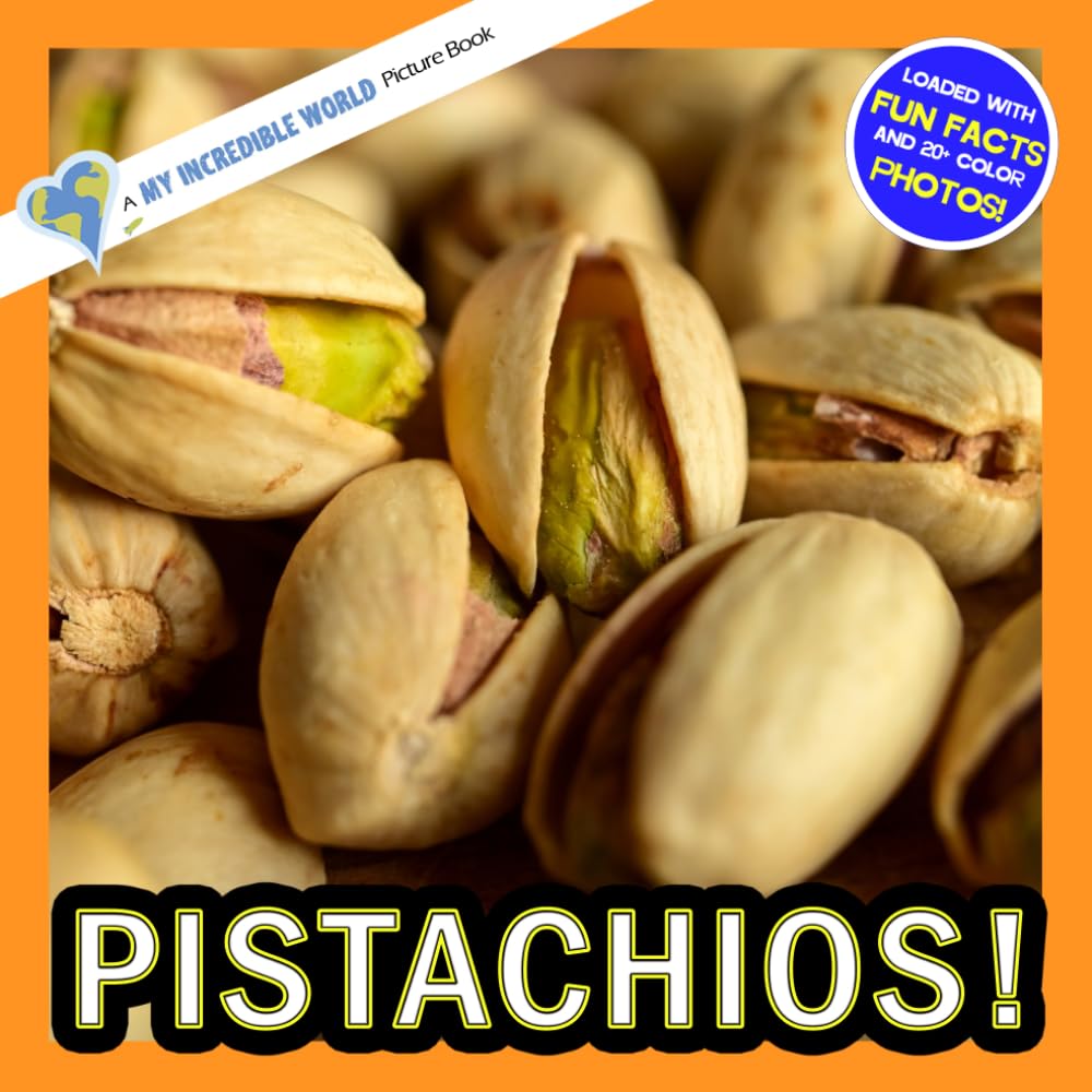 Pistachios!: A My Incredible World Picture Book for Children (My Incredible World: Nature and Animal Picture Books for Children)