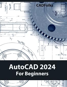 AutoCAD 2024 For Beginners Easy-to-Follow AutoCAD 2024 Guide for Novice Designers and Engineers