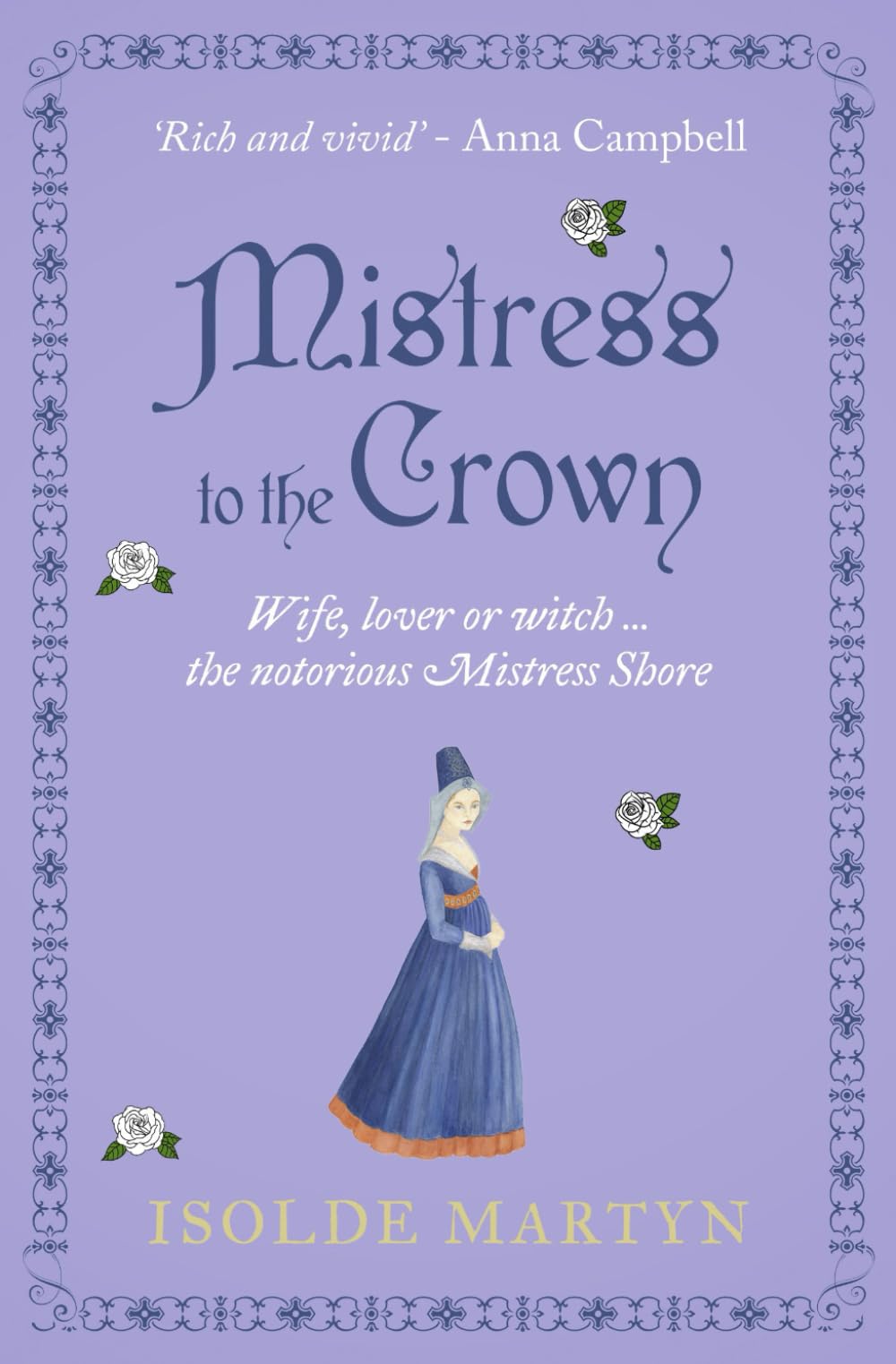 Mistress To The Crown: Wife, lover or witch ... the notorious Mistress Shore (Isolde Martyn Medieval and Tudor Novels)