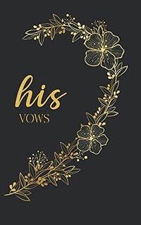 His Vows: Vow Book for Wedding: Right Side Black and Gold Floral Heart - ONE Blank Lined Booklet - Mix and Match - Select His - Her - Our - in Desired ... Gift (Wedding Vow Books - Gold Floral Heart)
