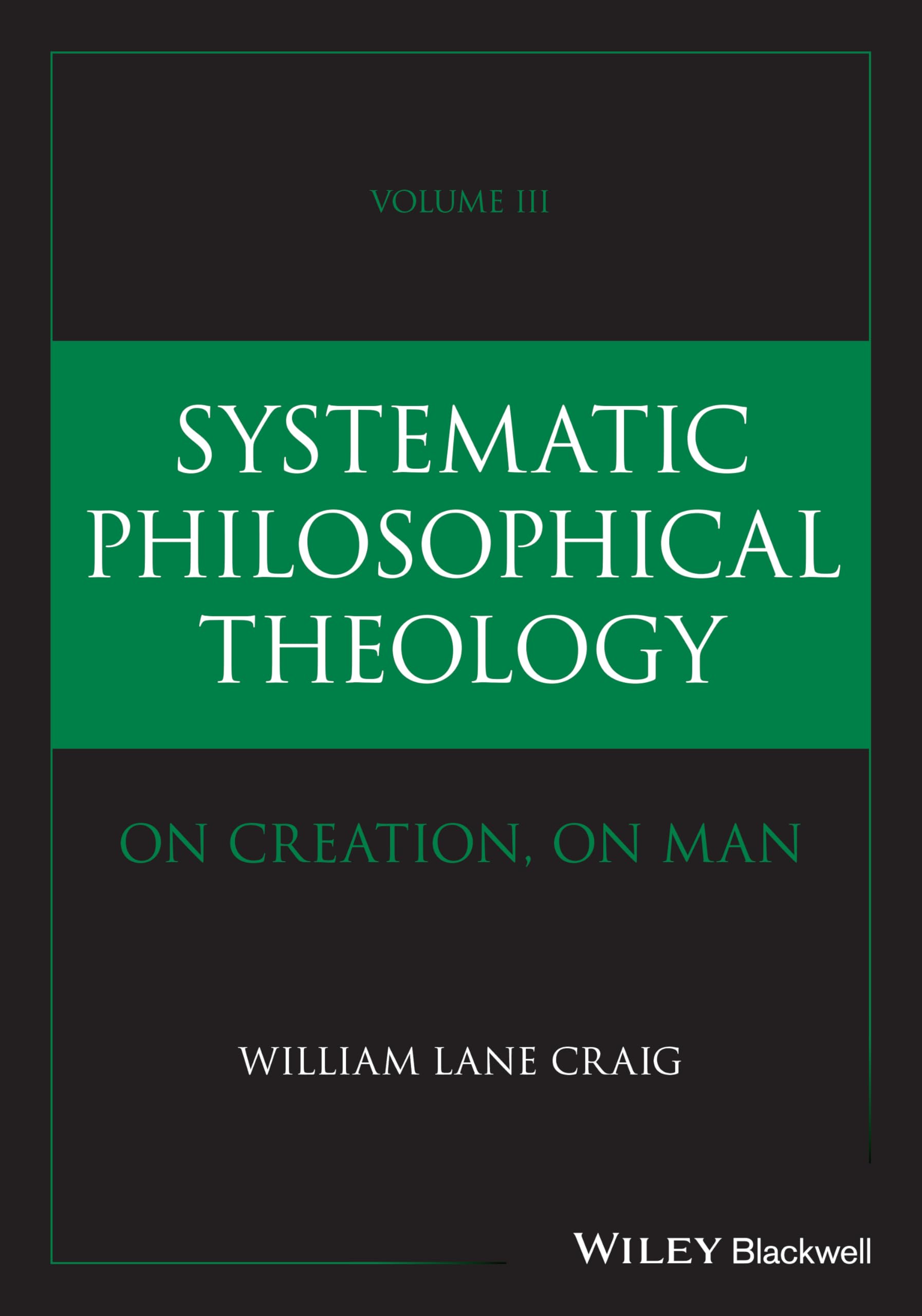 Systematic Philosophical Theology: On Creation, On Man: 3