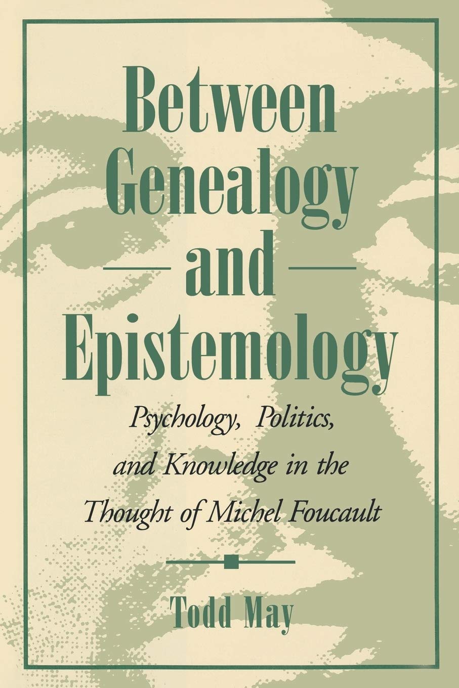 Between Genealogy and Epistemology: Psychology, Politics, and Knowledge in the Thought of Michel Foucault