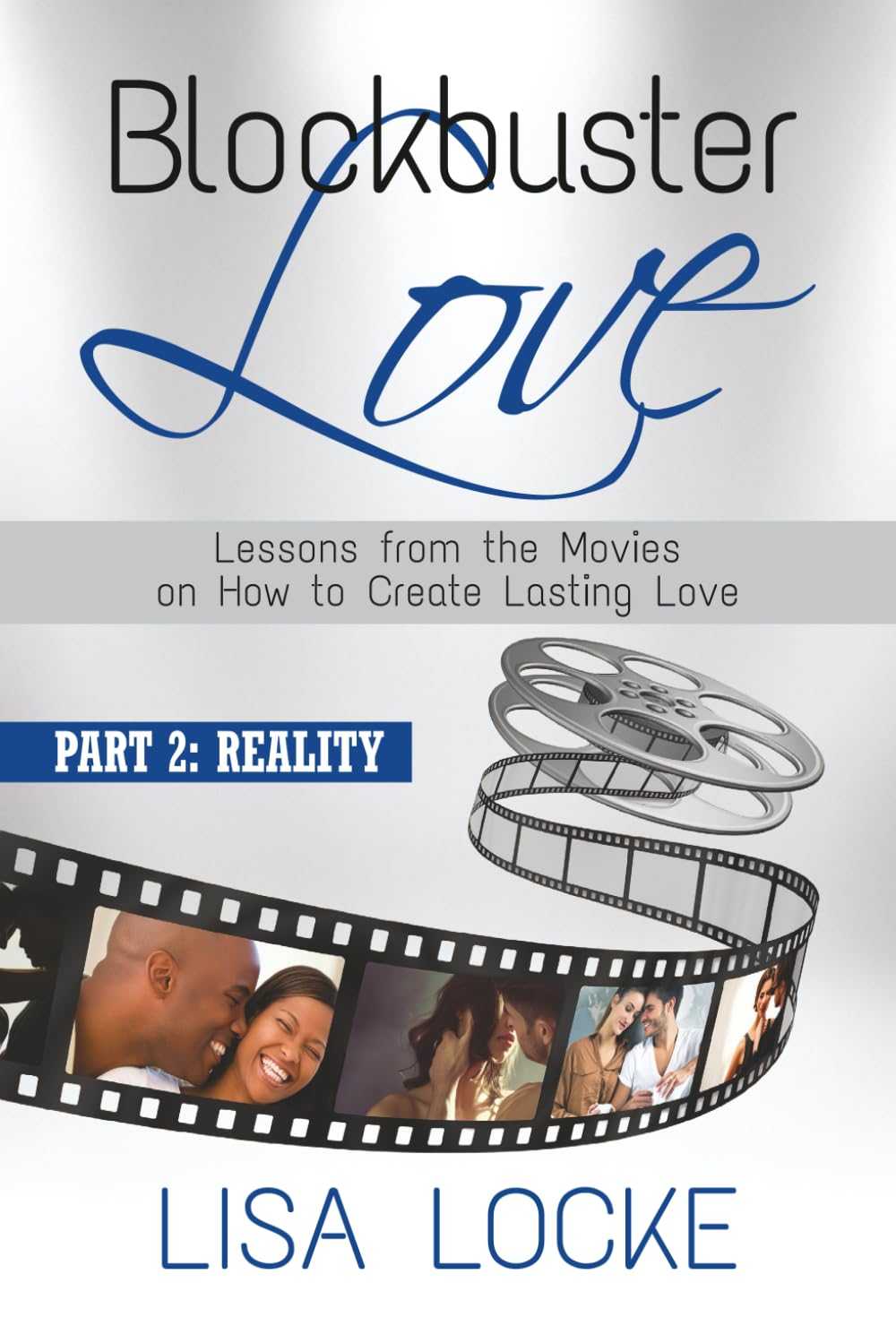 Blockbuster Love - Lessons From the Movies on How to Create Lasting Love Part 2: Reality