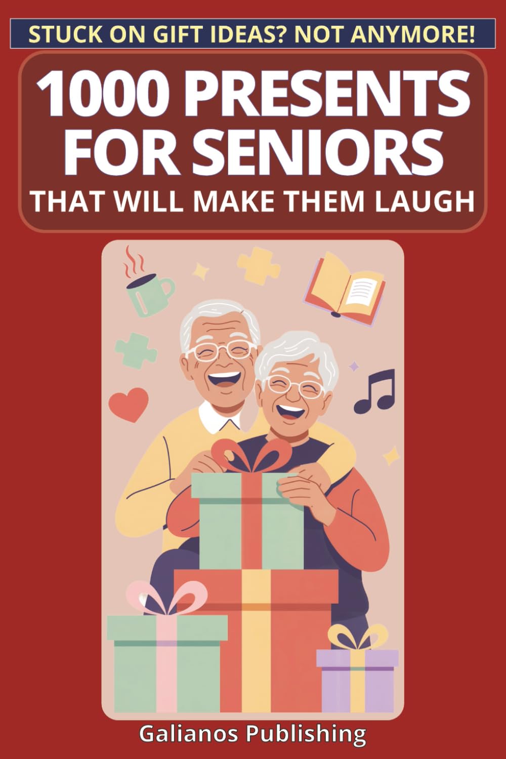 1000 Presents for Seniors That Will Make Them Laugh: Hilarious Gift Ideas for Parents, Grandparents & Golden Friends