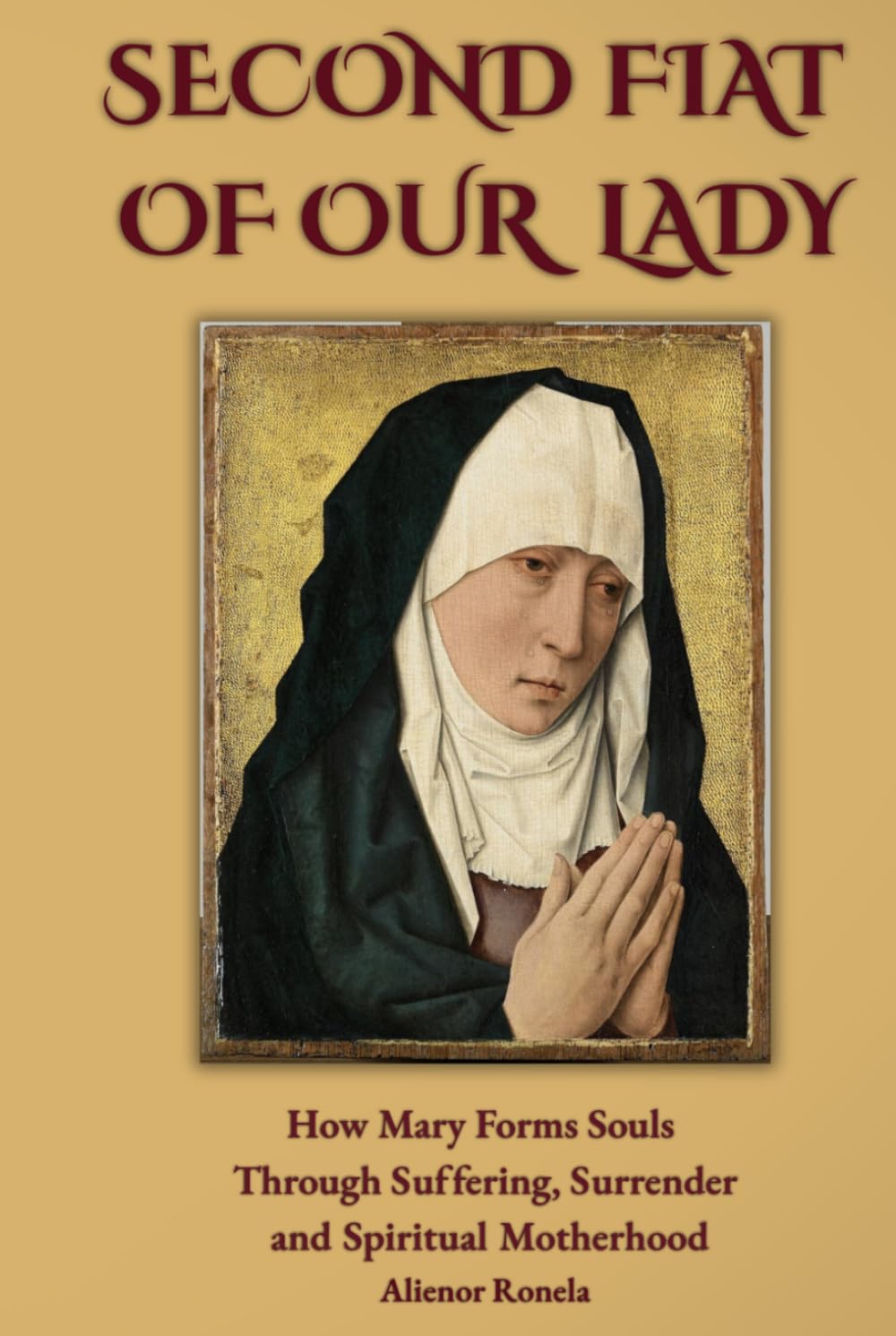 The Second Fiat of Our Lady: How Mary Forms Souls Through Suffering, Surrender, and Spiritual Motherhood