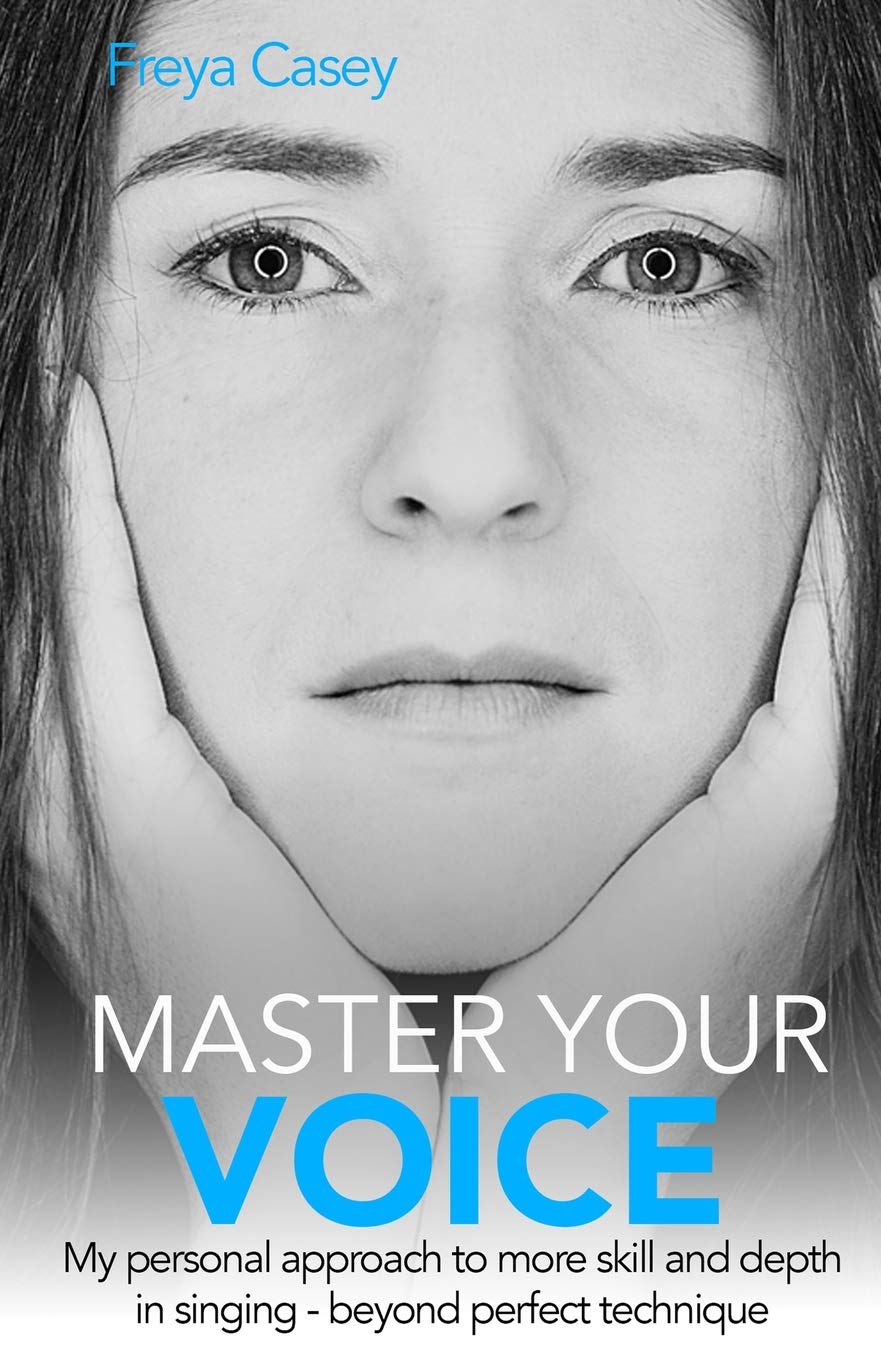 Master Your Voice: My Personal Approach To More Skill And Depth In Singing - Beyond Perfect Technique!