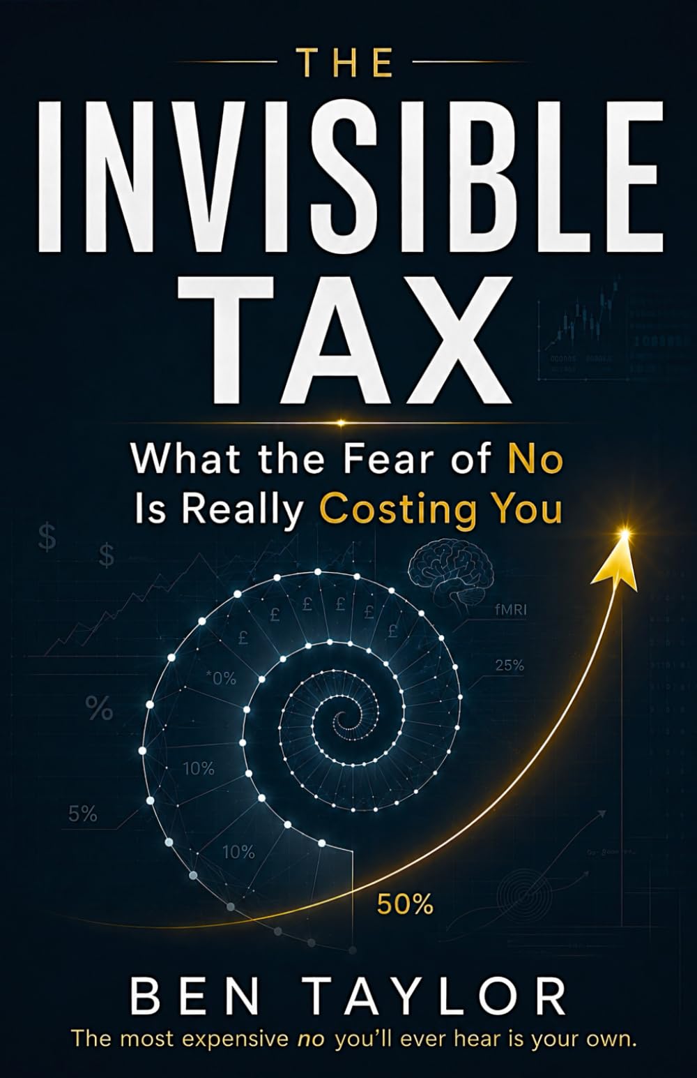 The Invisible Tax: What the Fear of No Is Really Costing You: The most expensive no you'll ever hear is your own.