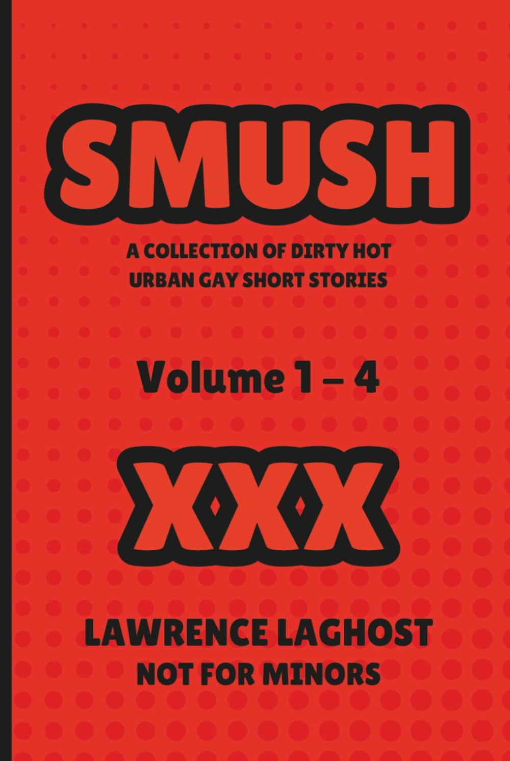 SMUSH: A Collection Of Dirty Hot Urban Gay Short Stories Vol.1-4