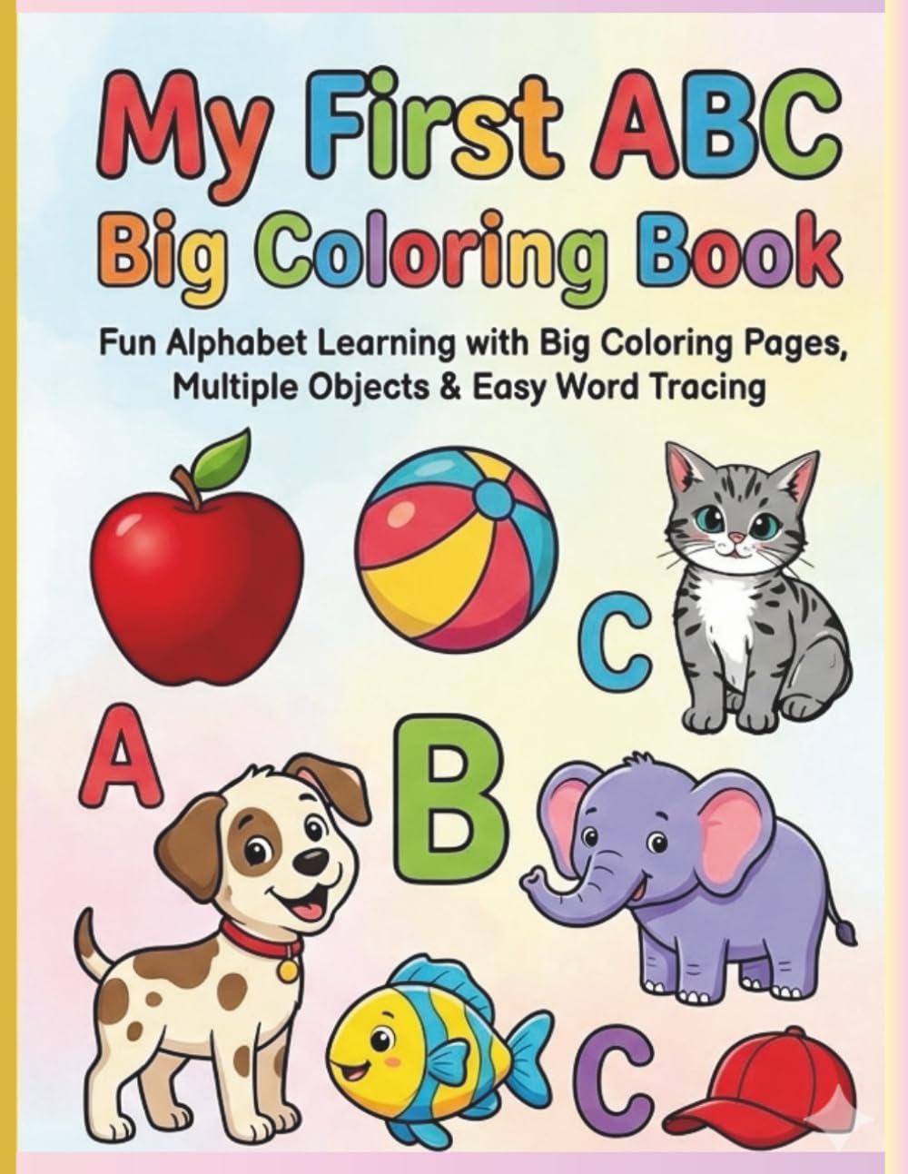 My First ABC Big Coloring Book.: Fun Alphabet Learning with Big Coloring Pages, Multiple Objects & Easy Word Tracing for Kids Ages 3–6.