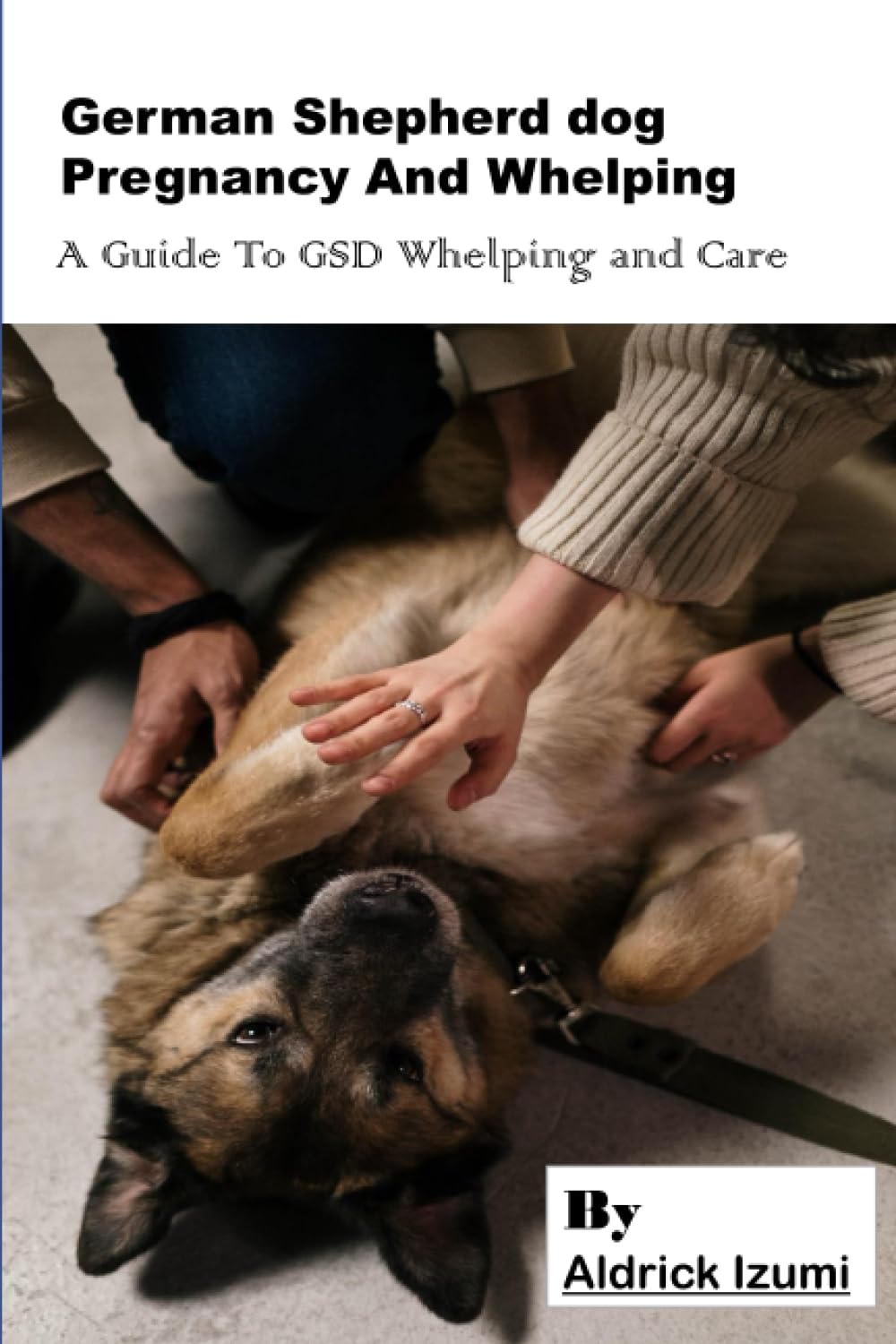 German Shepherd Dog Pregnancy and Whelping .: A Guide to GSD Whelping and Care