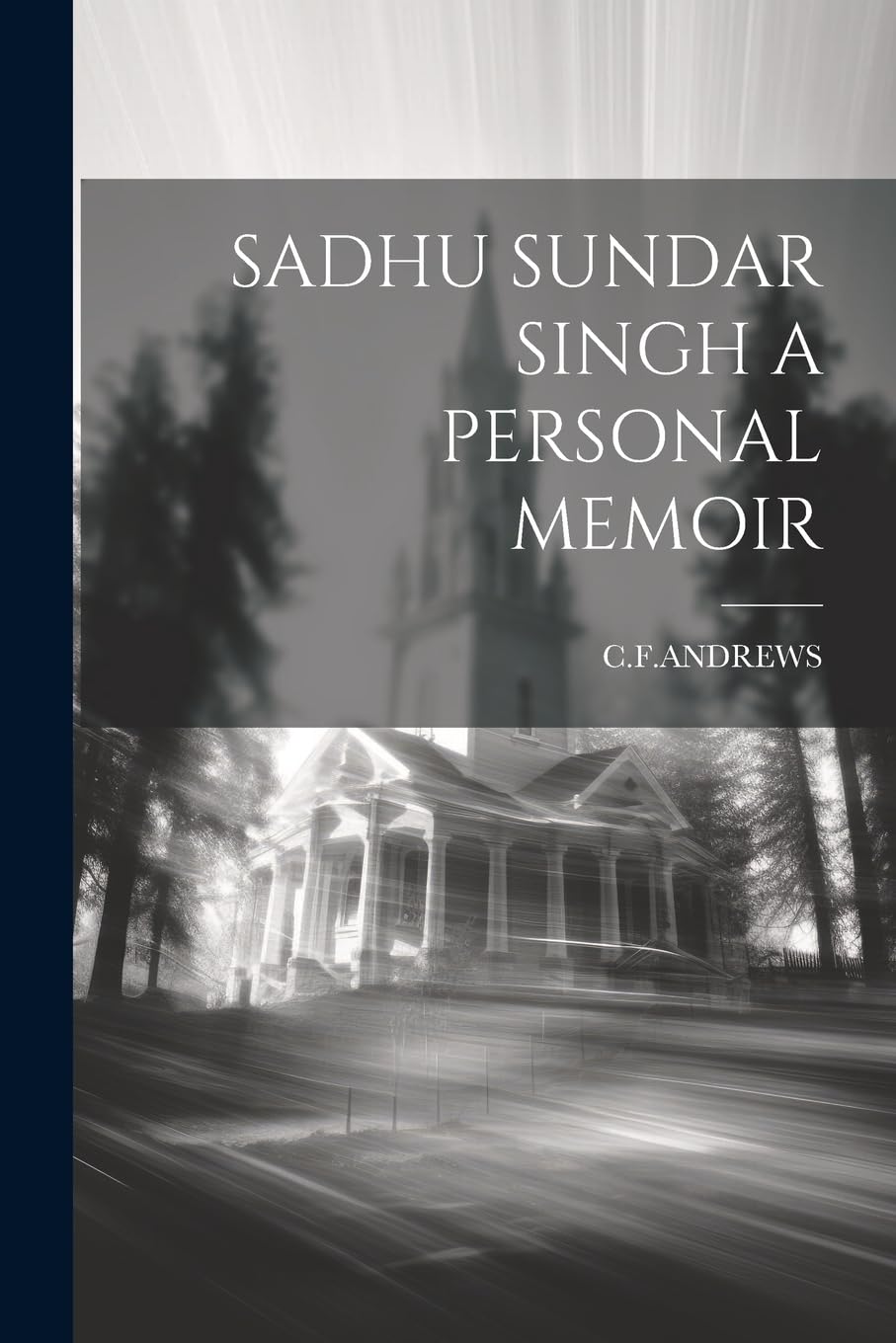 Sadhu Sundar Singh a Personal Memoir