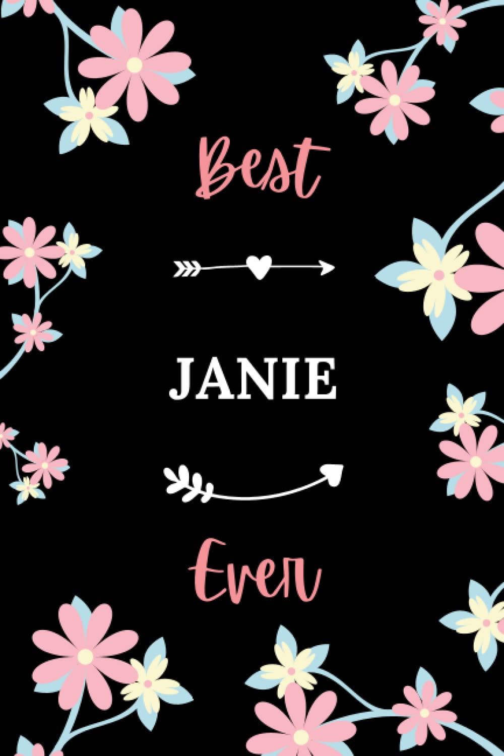 Best Janie ever: Pretty Notebook Janie women - 6x9 lined pages - girl appreciation gift for Janie personalized name with Flowers