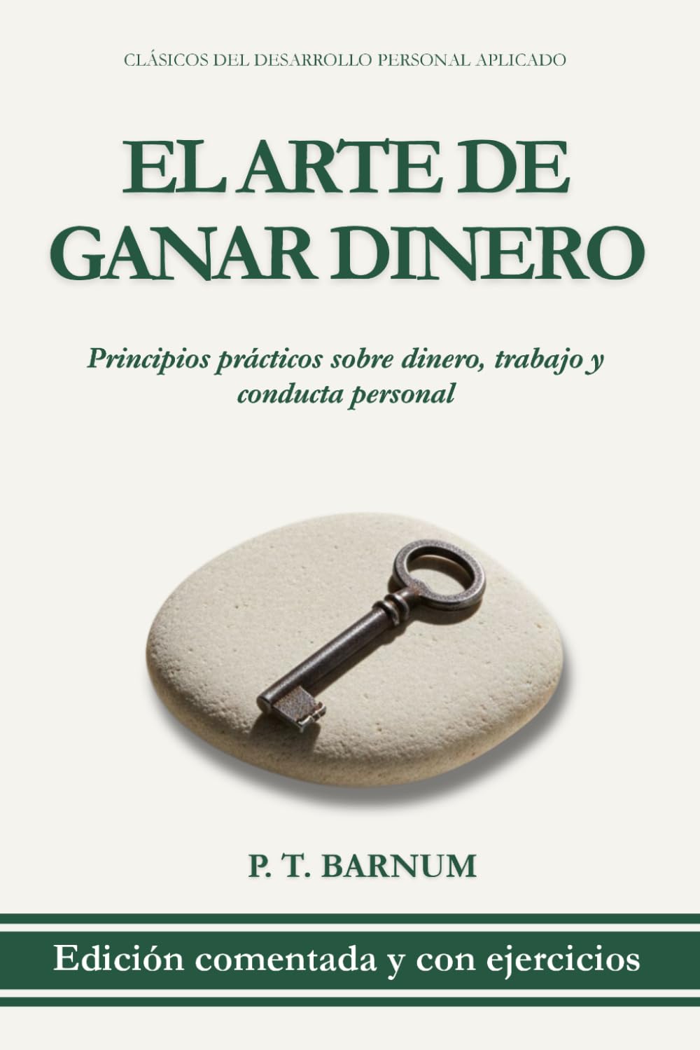 El Arte de Ganar Dinero: Edición Comentada y con Ejercicios Prácticos Sobre Dinero y Conducta Personal (Clásicos del Desarrollo Personal Aplicado)