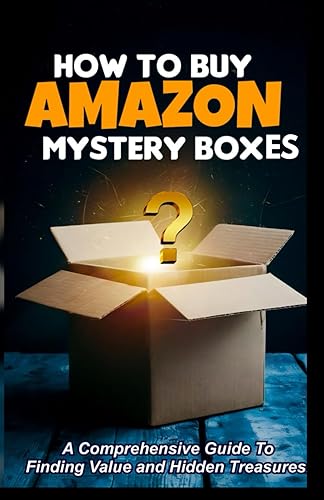 How to Buy Amazon Mystery Boxes: A Comprehensive Guide To Finding Value and Hidden Treasures
