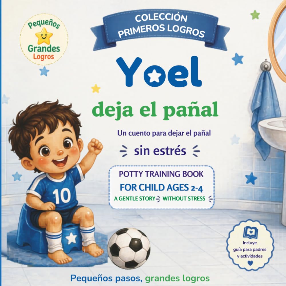 Yoel deja el pañal: Un cuento para dejar el pañal sin estrés / Potty Training book for child Ages 2-4 / Incluye guía para padres y actividades
