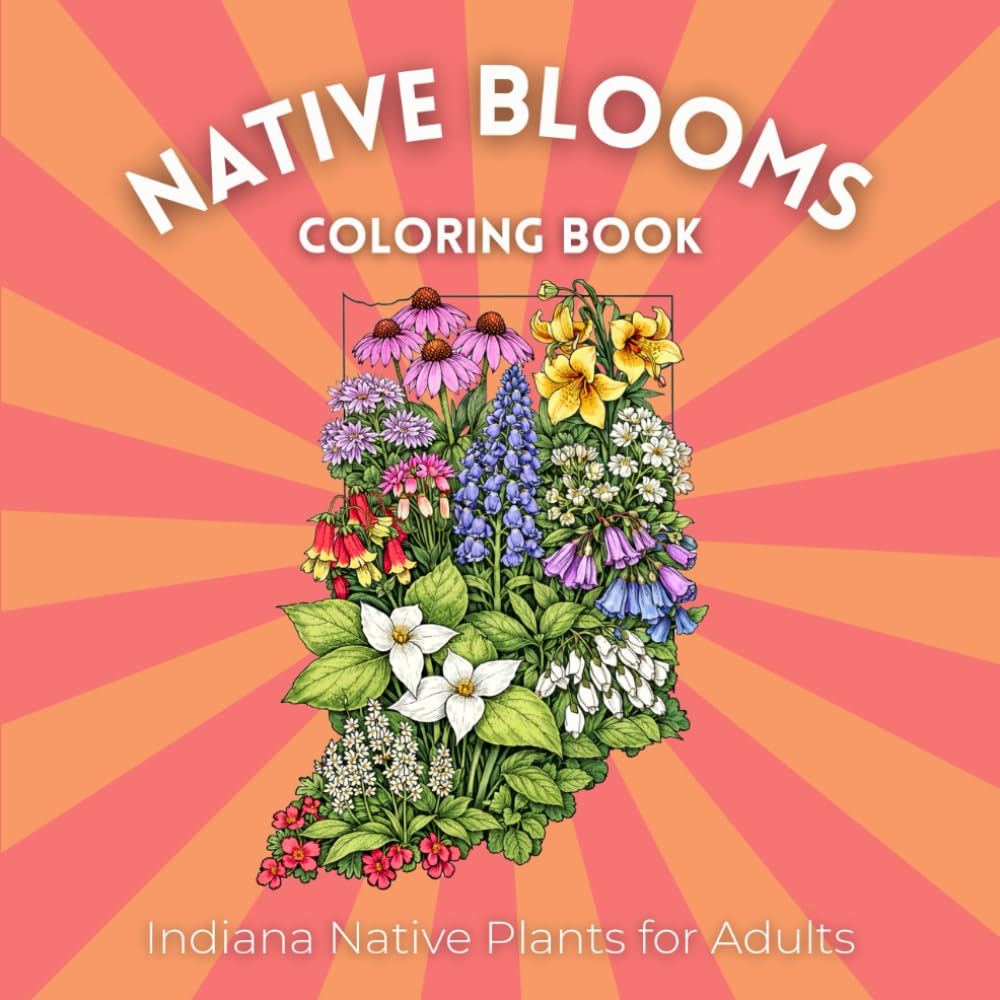 Native Blooms Coloring Book: Indiana Native Plants for Adults: A Detailed Botanical Coloring Book Featuring Midwest Wildflowers, Prairie Plants & Pollinator Garden Favorites