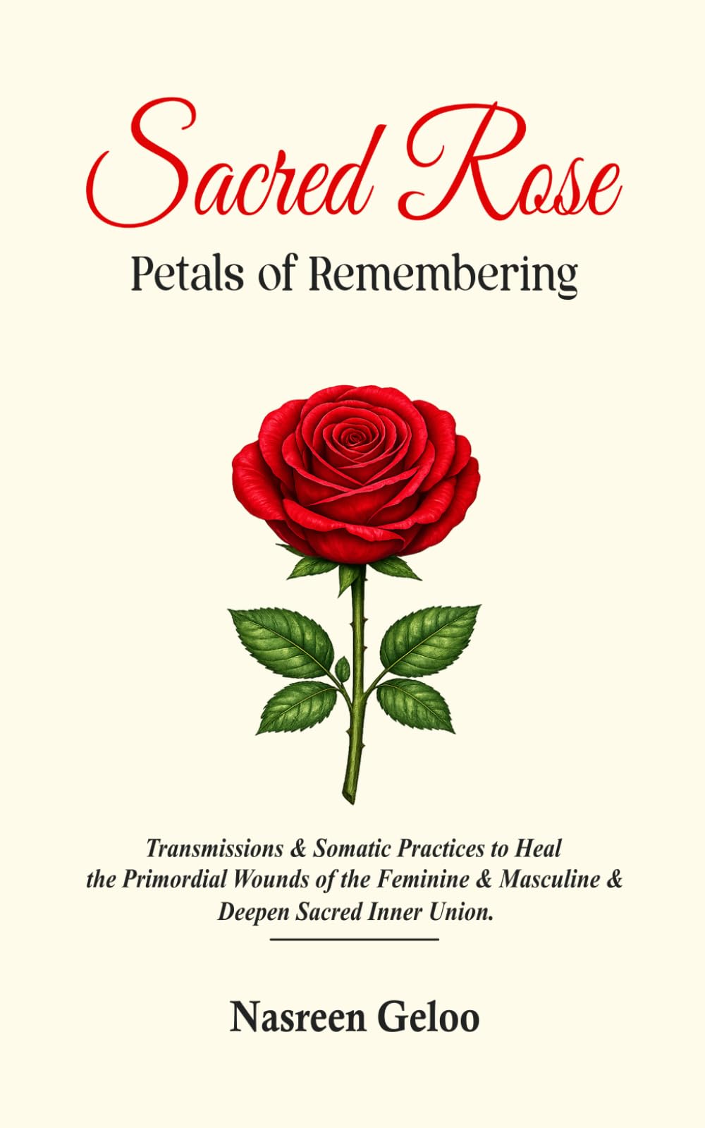 The Sacred Rose: Petals of Remembering: Transmissions & Somatic practices to Heal the Primordial Wounds of the Feminine & Masculine & Deepen Sacred Inner Union