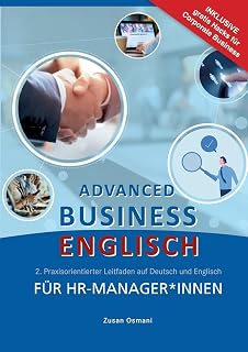 Advanced Business Englisch für HR-Manager*innen: Praxisorientierter Leitfaden auf Deutsch und Englisch. Band 2 - Business English für HR, Recruiting und souveräne internationale Kommunikation