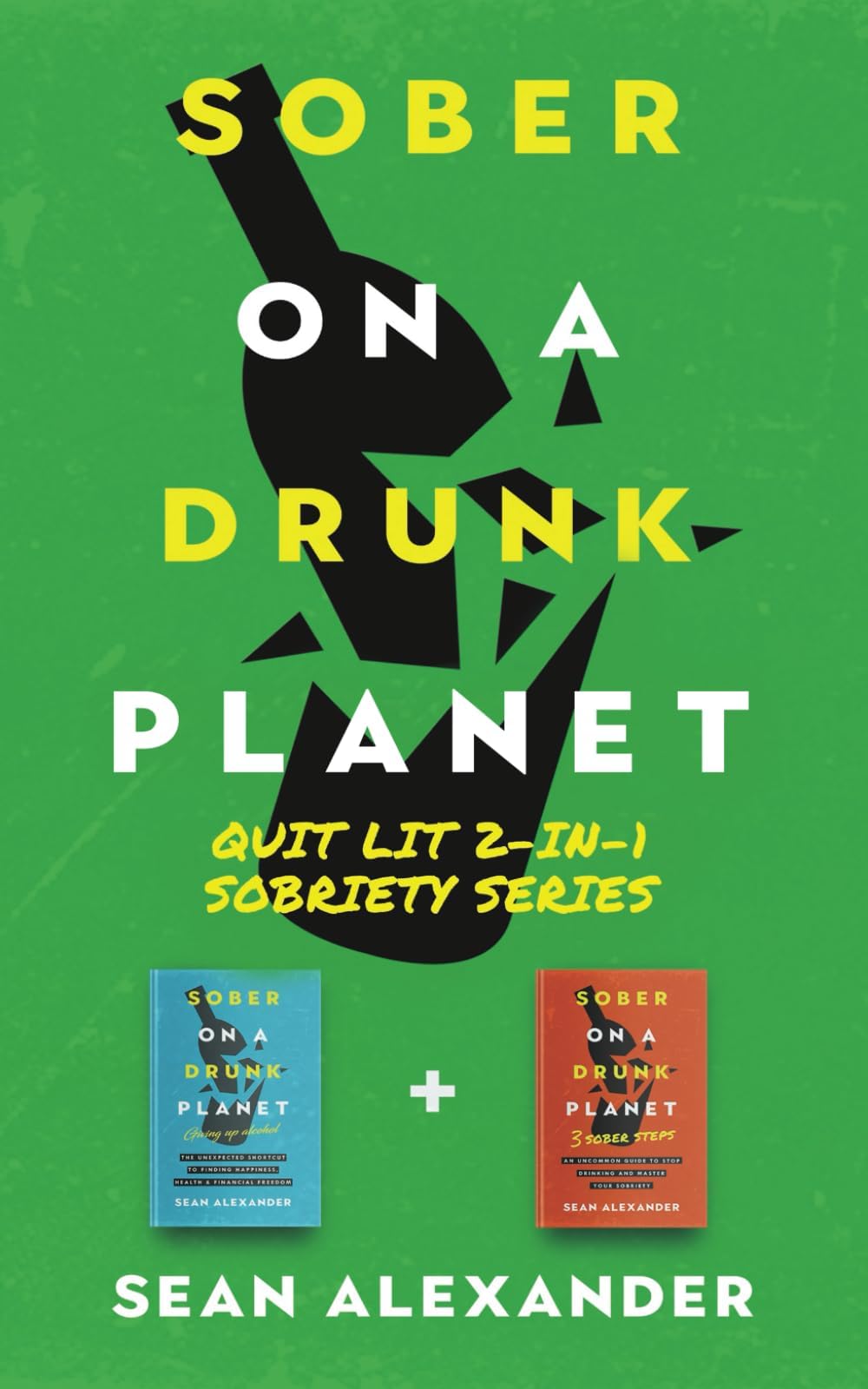 Sober On A Drunk Planet: Quit Lit 2-In-1 Sobriety Series: An Uncommon Alcohol Self-Help Guide For Sober Curious Through To Alcohol Addiction Recovery