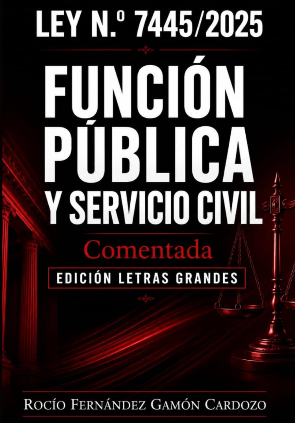 LEY 7445/2025 "DE LA FUNCIÓN PÚBLICA Y SERVICIO CIVIL": COMENTADA: Edición letras grandes