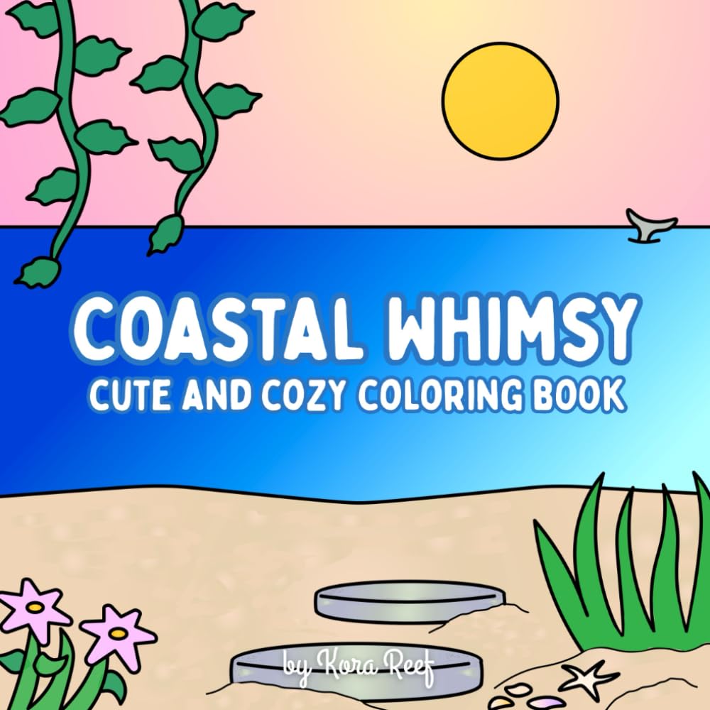 Coastal Whimsy: A Cute and Whimsical Adult Coloring Book featuring Underwater Ocean Scenes, Sea Life, and Cozy Beach Landscapes