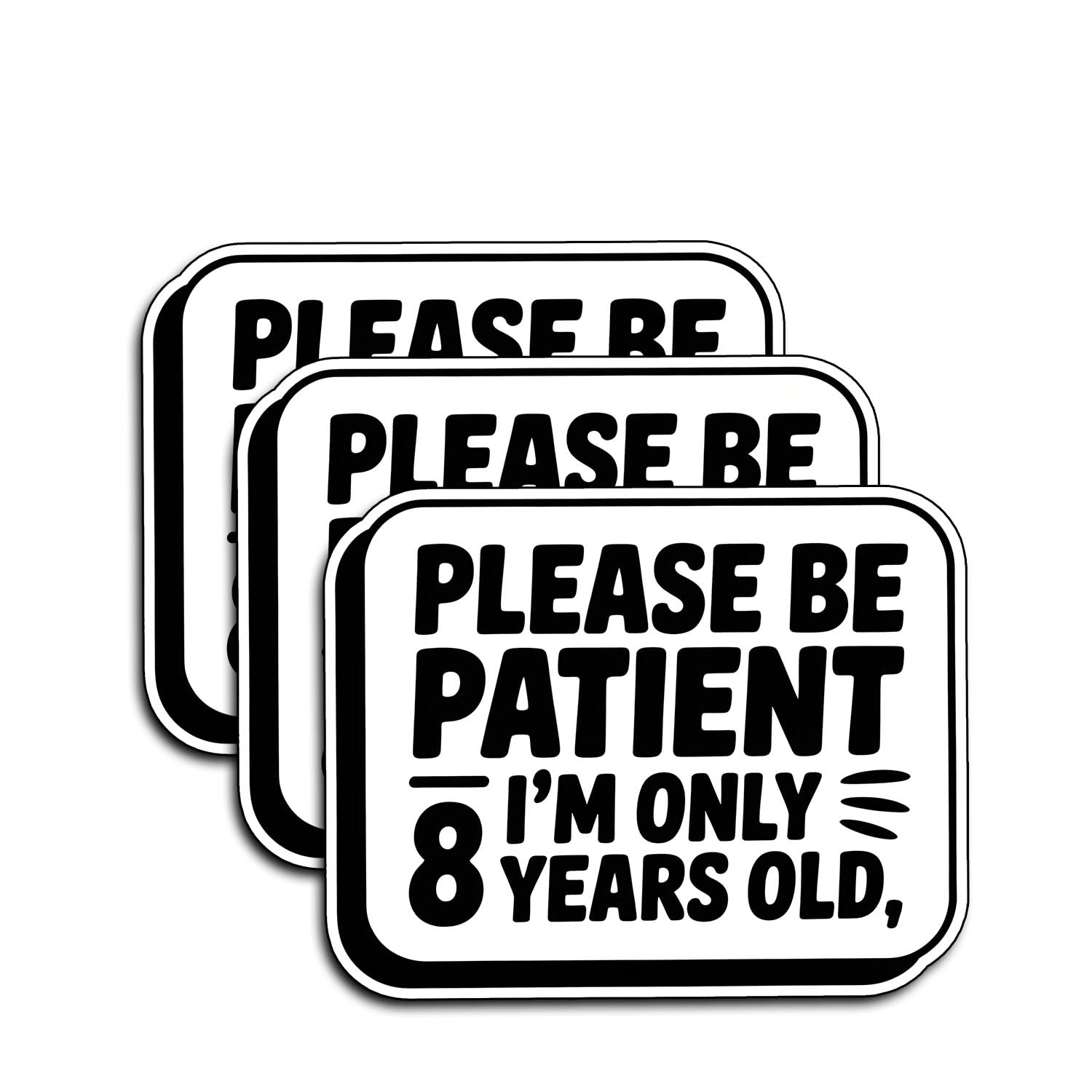 Photo 1 of (3Pcs) Please Be Patient I’m Only 8 Years Old Stickers Funny Sarcastic Quote Humor Motivational Inspirational Gifts Waterproof Vinyl Decals Kindle Water Bottle Bumper Car Hard Hat Phone Laptop 3x2.3