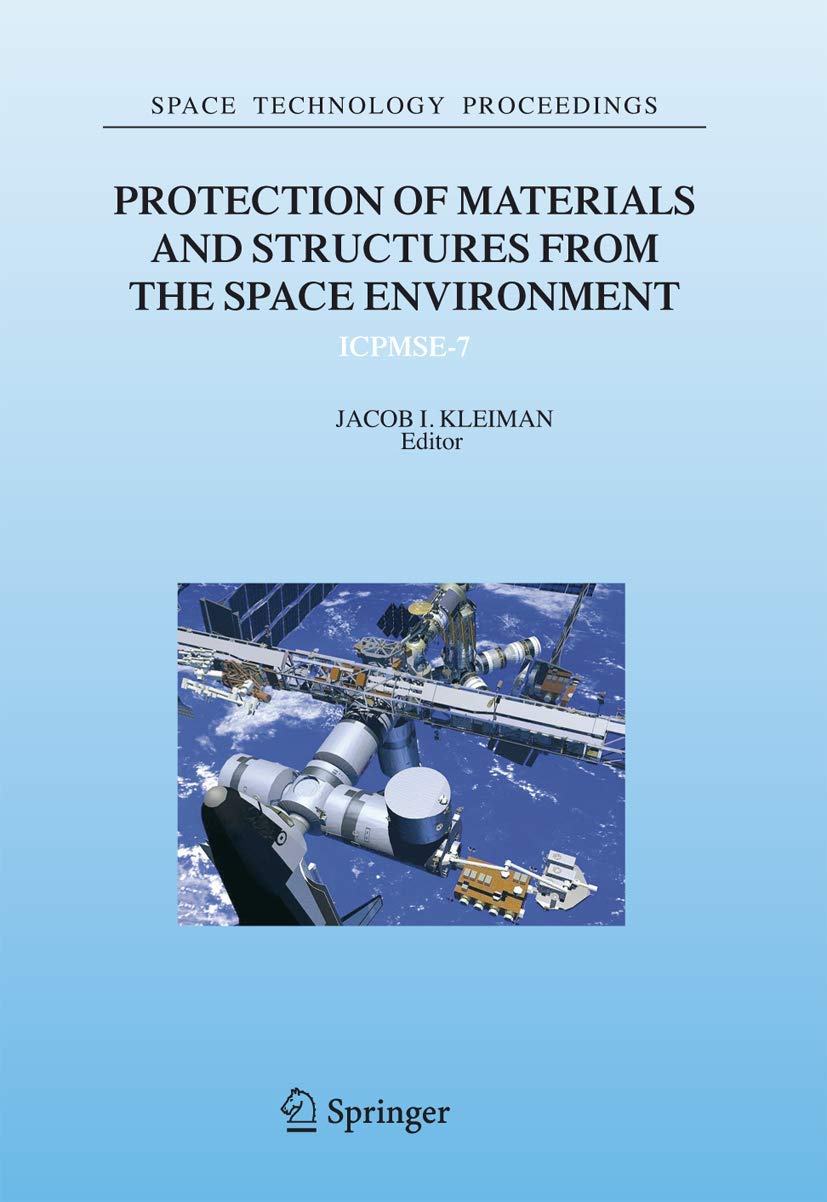 Protection of Materials and Structures from the Space Environment: ICPMSE-7 (Space Technology Proceedings, 6)