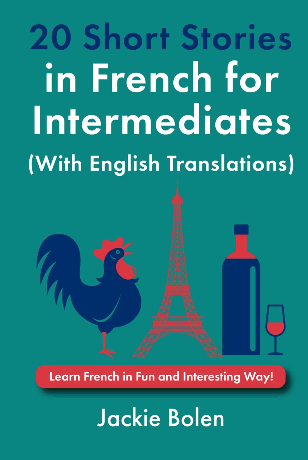20 Short Stories in French for Intermediates (With English Translations): Learn French in Fun and Interesting Way! (Learn French with English)