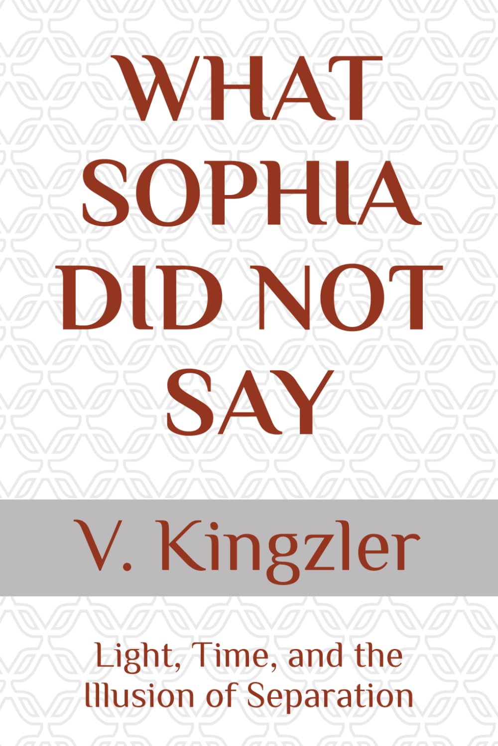 WHAT SOPHIA DID NOT SAY: Light, Time, and the Illusion of Separation: 1 (THE NAMING PARADOX)