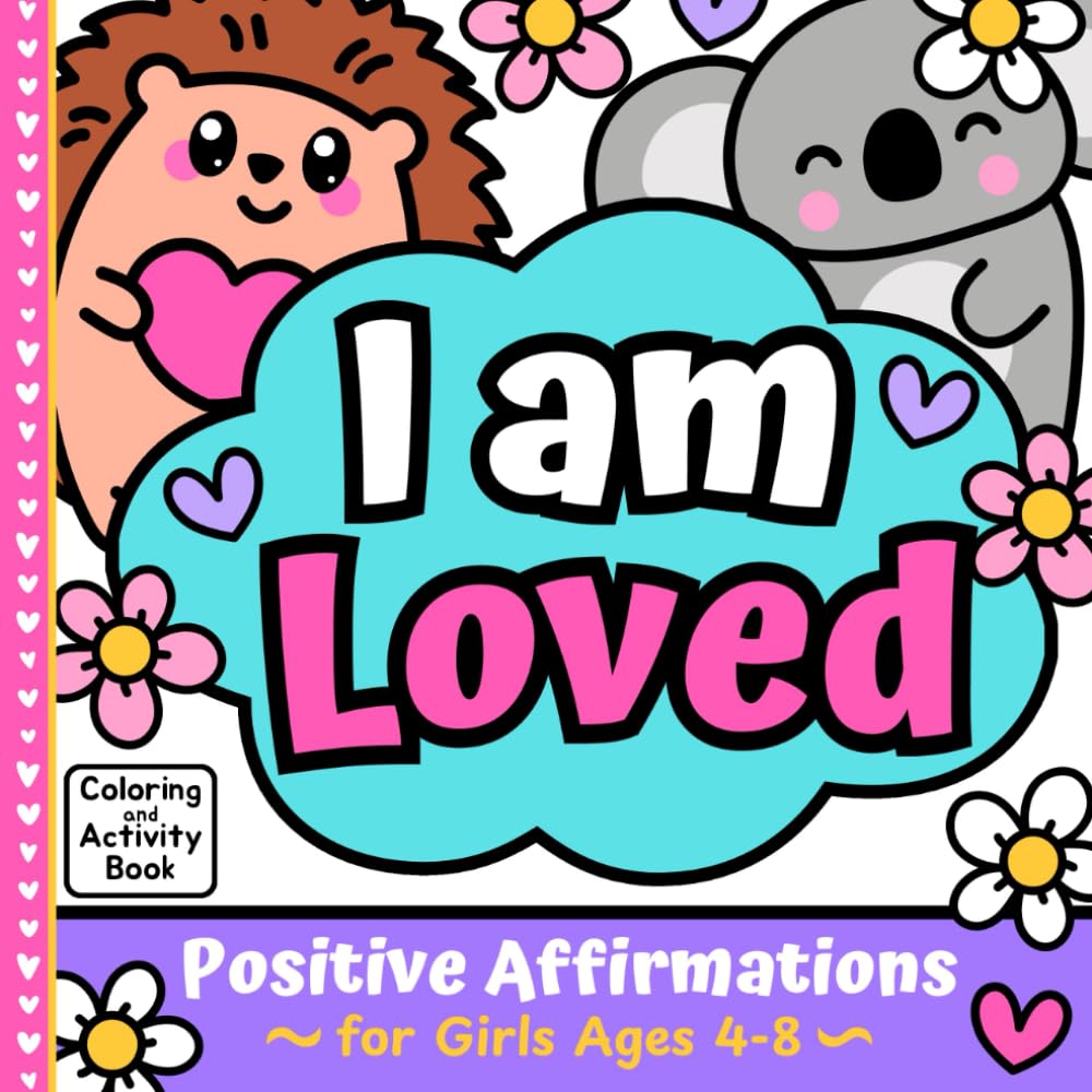 I Am Loved Positive Affirmations: Coloring and Activity Book for Girls Ages 4-8