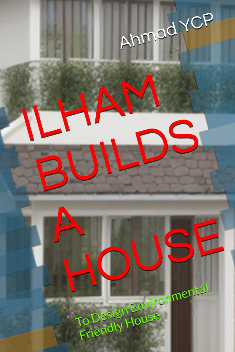 ILHAM BUILDS A HOUSE: Environmental Friendly House (Go Green)