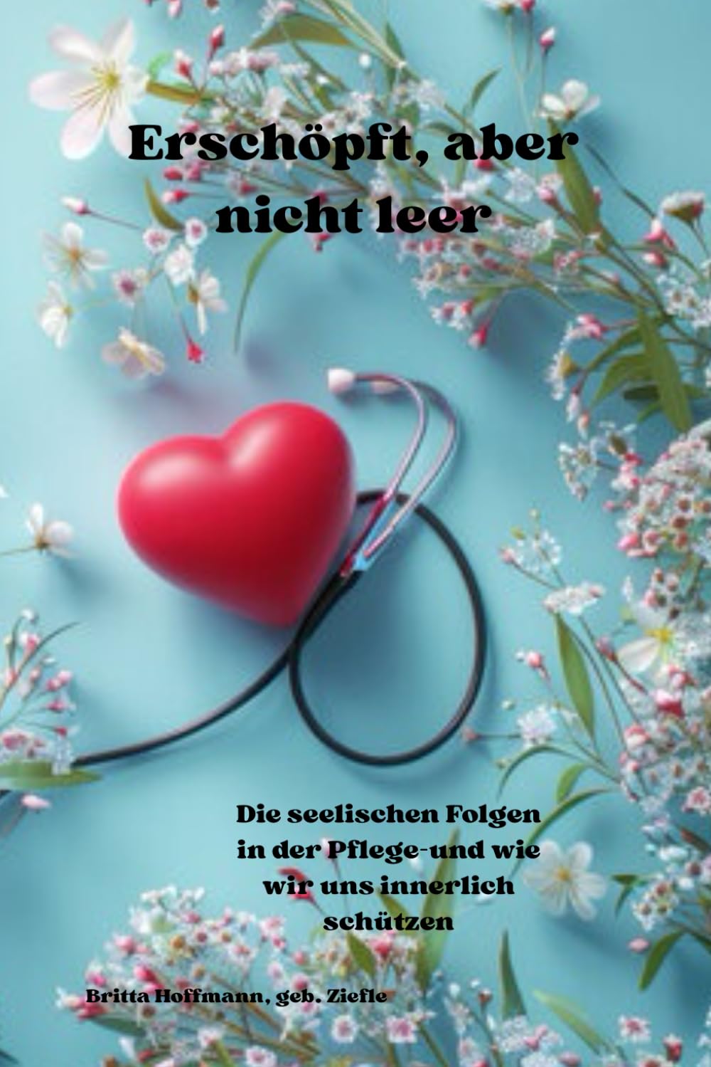 Erschöpft, aber nicht leer: Die seelischen Folgen der Pflege - und wie wir uns innerlich schützen