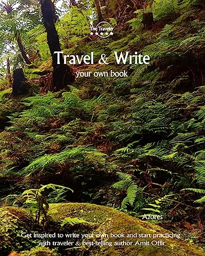 Travel & Write Your Own Book - Azores: Get inspired to write your own book and start practicing with traveler & best-selling author Amit Offir