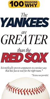 100 Reasons Why the Yankees Are Greater Than the Red Sox: Scientifically proven arguments to convince any Red Sox fan to root for the right team. Science not provided. (100 Reasons Why MLB Series)