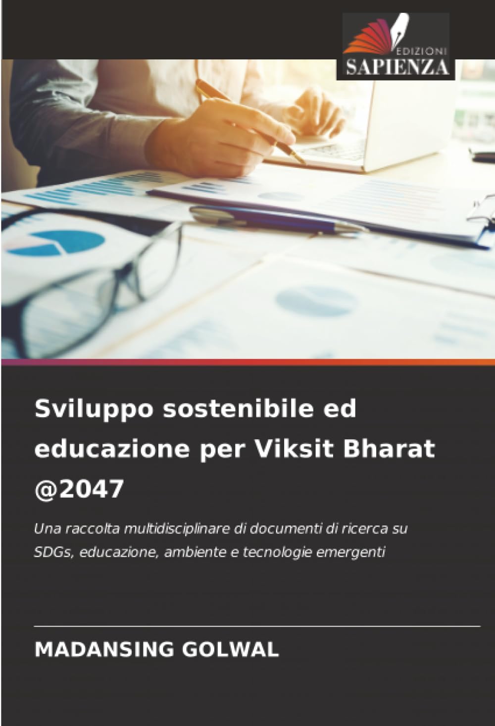 Sviluppo sostenibile ed educazione per Viksit Bharat @2047: Una raccolta multidisciplinare di documenti di ricerca su SDGs, educazione, ambiente e tecnologie emergenti