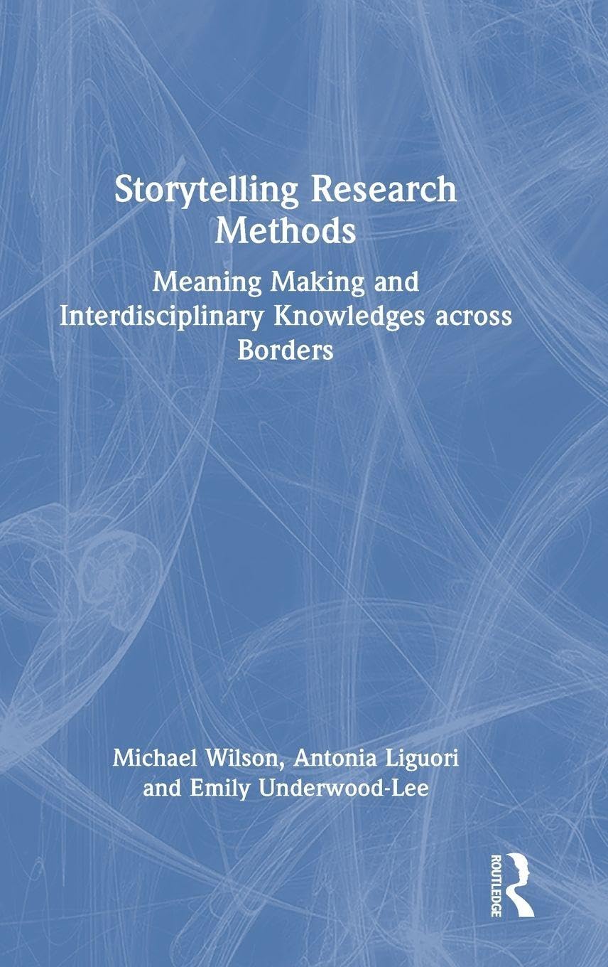 Storytelling Research Methods: Meaning Making and Interdisciplinary Knowledges across Borders