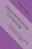 Hyperdimensional Computing: Bridging Mathematics, Biology, and Artificial Intelligence