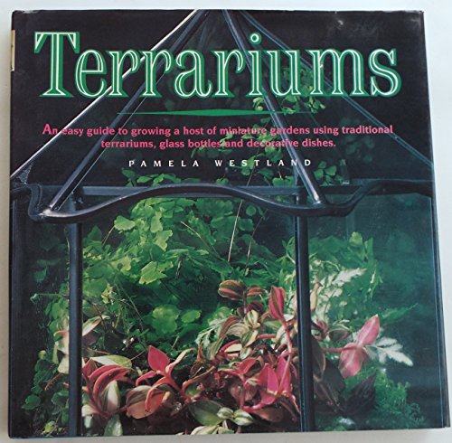 Terrariums: An Easy Guide to Growing a Host of Miniature Gardens ...
