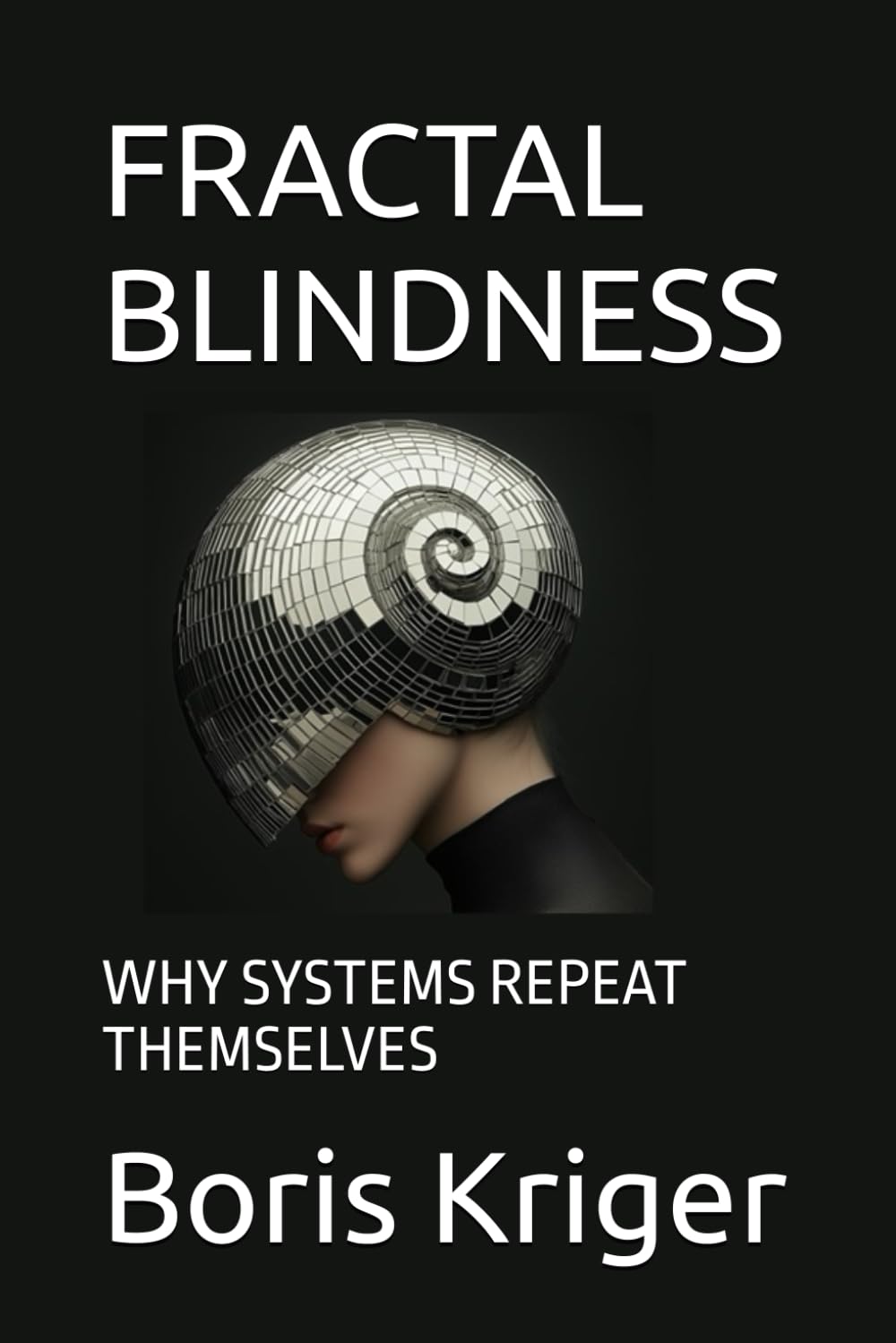 FRACTAL BLINDNESS: WHY SYSTEMS REPEAT THEMSELVES (SCIENCE AND COSMOS)