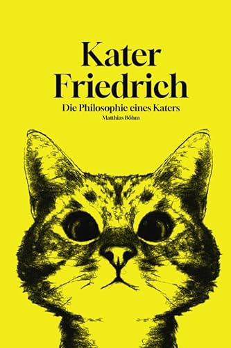 Kater Friedrich - Die Philosophie eines Katers: Eine humorvolle und ironische Reise durch tiefgründige Gedanken, spirituelle Weisheiten und die Komplexität des schwarzen Humors.
