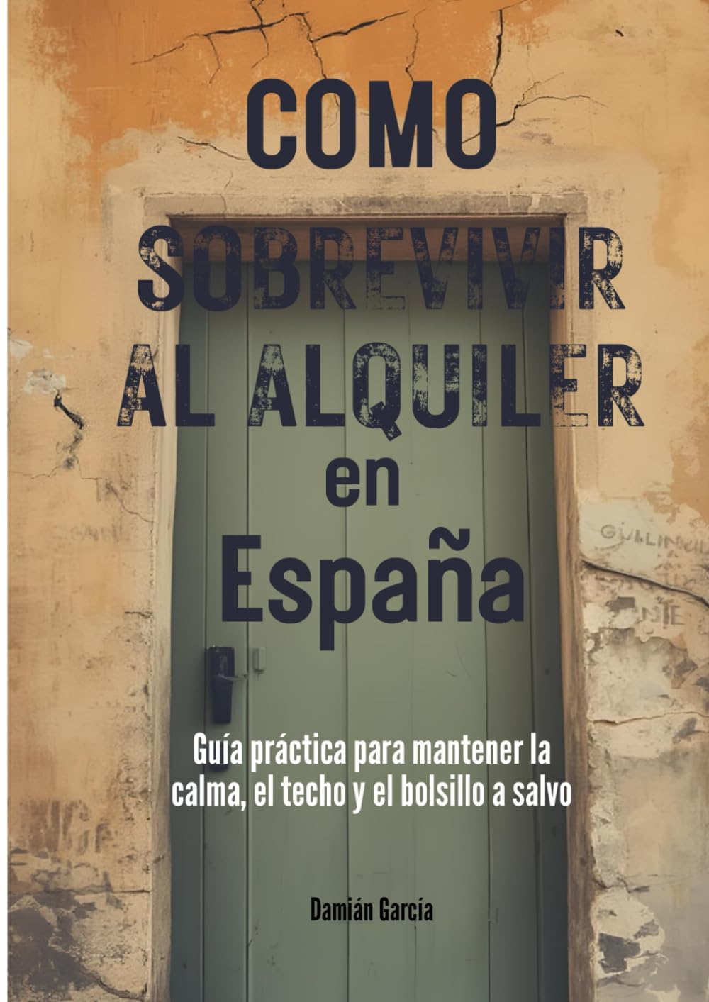 Como Sobrevivir al Alquiler en España: Guía práctica para mantener la calma, el techo y el bolsillo a salvo