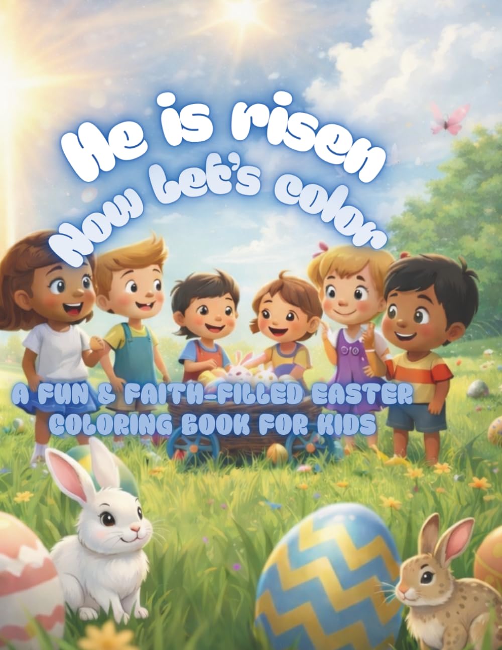 He is Risen, now let’s color: A Fun & Faith-Filled Easter Coloring Book for Kids