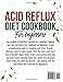 Acid Reflux Diet Cookbook For Beginners: 1000 Days of Easy and Delicious Recipes to soothe GERD & LPR Symptoms, Relief Heartburn and Overcome Discomfort - Complete with 30 Days Meal Plan
