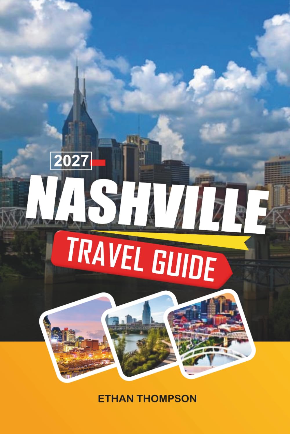 NASHVILLE TRAVEL GUIDE 2027: Music City Legends, Broadway Honky-Tonks, Southern Cuisine, Live Concerts & Tennessee Charm