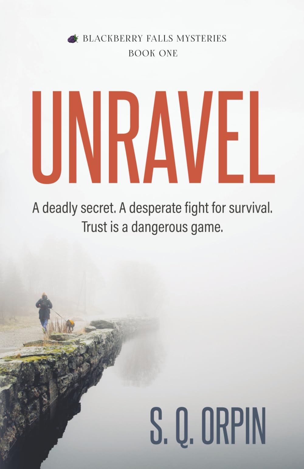 Unravel: A deadly secret. A desperate fight for survival. Trust is a dangerous game. (Blackberry Falls Mysteries)