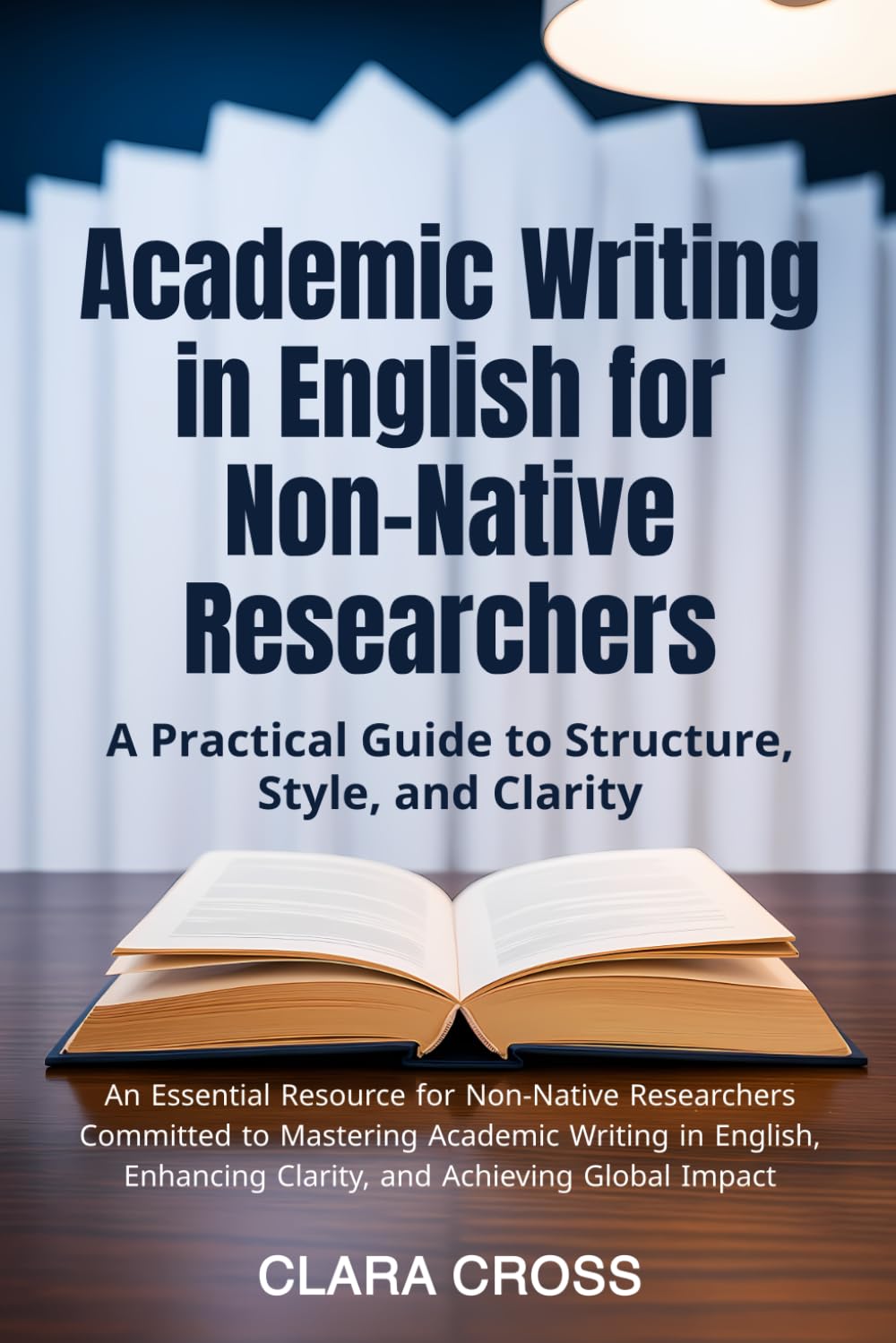 Academic Writing in English for Non-Native Researchers: A Practical Guide to Structure, Style, and Clarity (Advanced Scientific Research Methods)