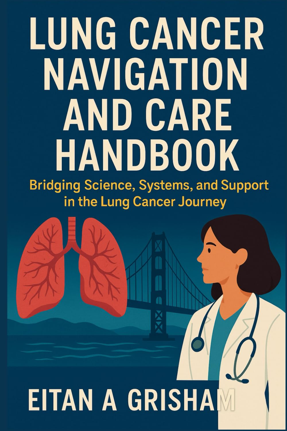 Lung Cancer Navigation and Care Handbook: Bridging Science, Systems, and Support in the Lung Cancer Journey